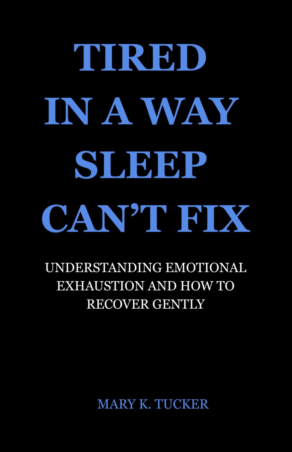 Tired in a Way Sleep Can’t Fix: Understanding Emotional Exhaustion and How to Recover Gently (The Subtle Relief Series)
