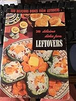500 DELICIOUS DISHES FROM LEFTOVERS (Culinary Arts Institute) B00279T9YU Book Cover