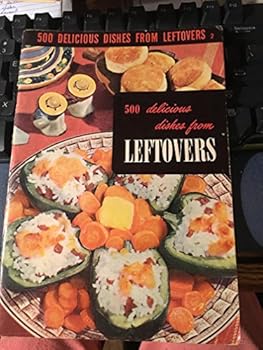 Paperback 500 DELICIOUS DISHES FROM LEFTOVERS (Culinary Arts Institute) Book