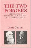 The Two Forgers: A Biography of Harry Buxton Forman and Thomas James Wise