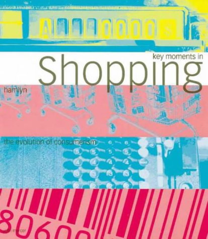 Key Moments in Shopping: The Evolution of Consumerism (Key Moments ...