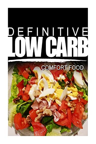 Definitive Low Carb - Comfort Food: Ultimate low carb cookbook for a low carb diet and low carb lifestyle. Sugar free, wheat-free and natural