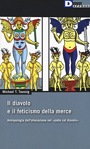 Il diavolo e il feticismo della merce. Antropologia dell'alienazione nel «patto col diavolo» (DeriveApprodi)