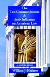 The Ten Commandments & their Influence on American Law - a study in history