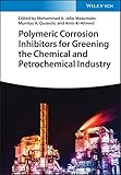 Polymeric Corrosion Inhibitors for Greening the Chemical and Petrochemical Industry