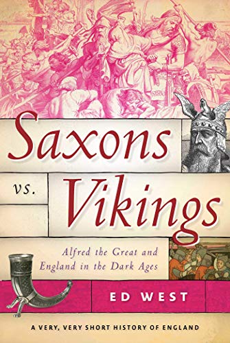 Saxons vs. Vikings: Alfred the Great and England in the Dark Ages (A Very, Very Short History of England Book 2)