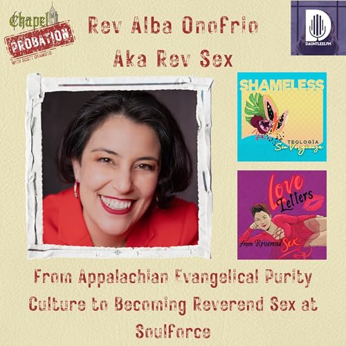 Chapel Probation s5- Rev Alba Onofrio aka Rev Sex: Appalachian Purity Culture to Rev Sex at Soulforce