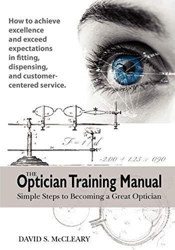 The Optician Training Manual: Simple Steps to Becoming a Great Optician