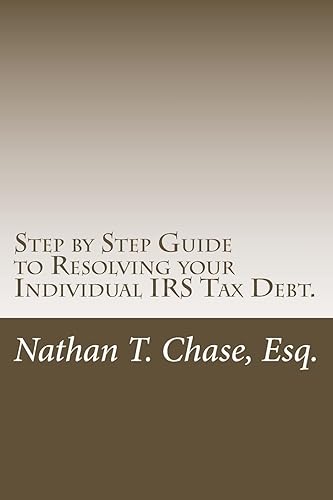 Step by Step Guide to Resolving your Individual IRS Tax Debt.: Solve your tax debt with detailed images and explanations of the actual IRS forms.