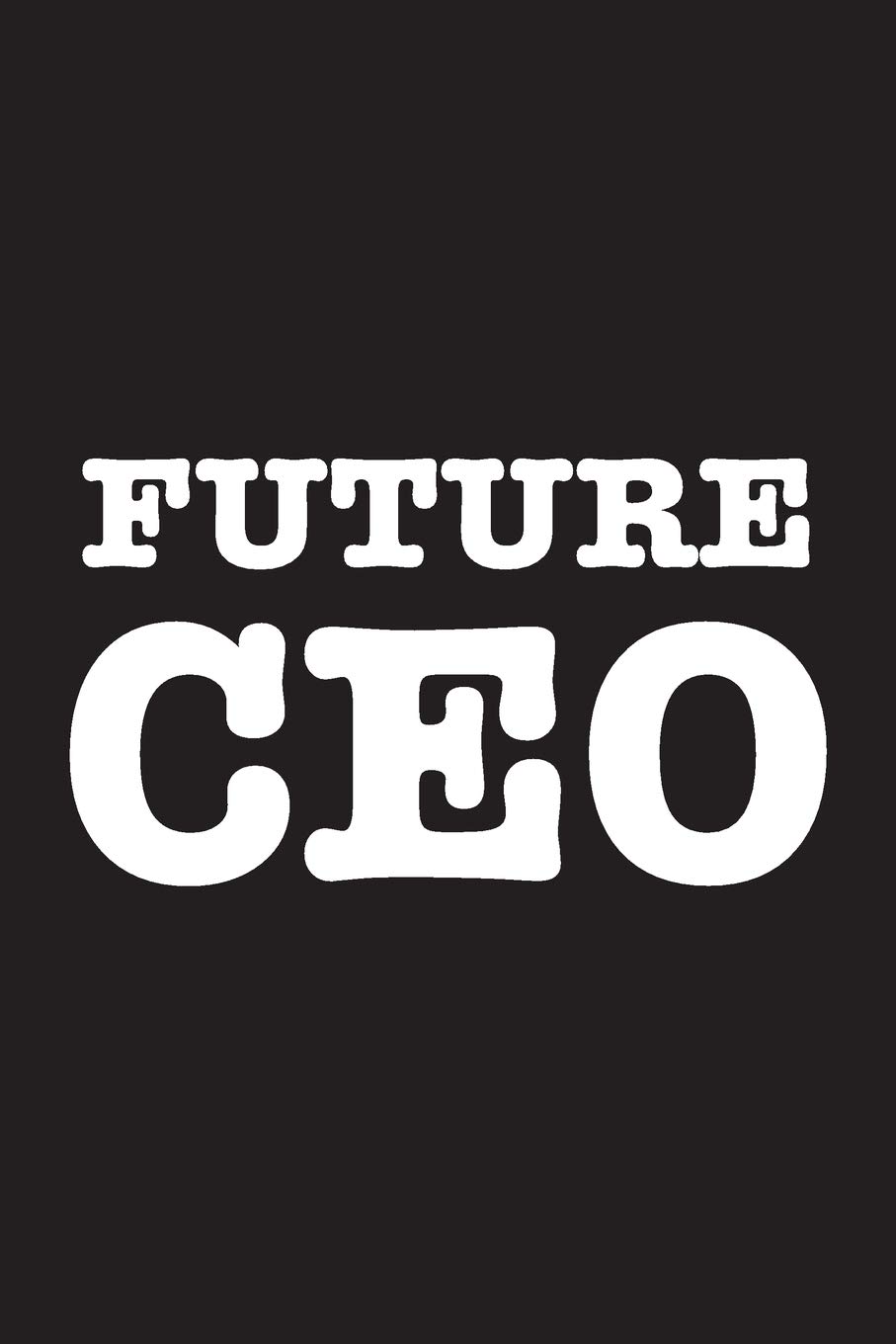 Future CEO: 6 x 9 Journal, Lined Writing Notebook, Hustle Notebook, Entrepreneur Gift