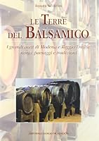 THE LAND OF BALSAMIC VINEGAR the Great Vinegars of Modena and Reggio Emilia: History, Landscapes and Traditions 8837417853 Book Cover