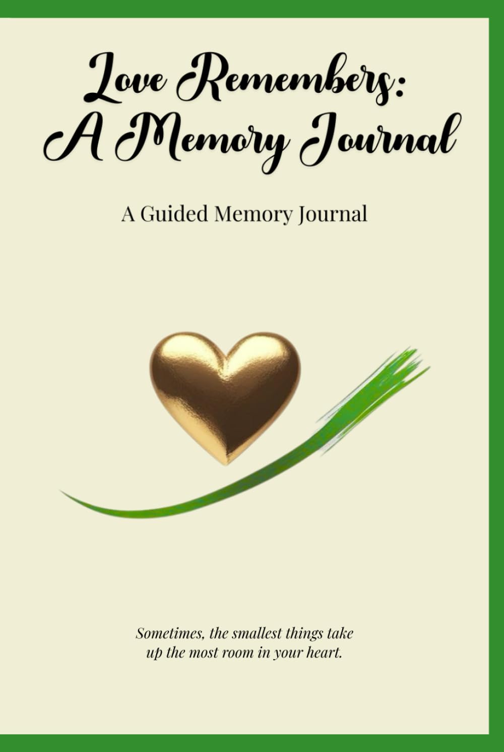 Love Remembers: A Guided Memory Journal for Grief, Legacy and Healing