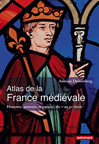  Atlas de la France médiévale : Hommes, pouvoirs et espaces, du Ve au XVe siècle Gratuit