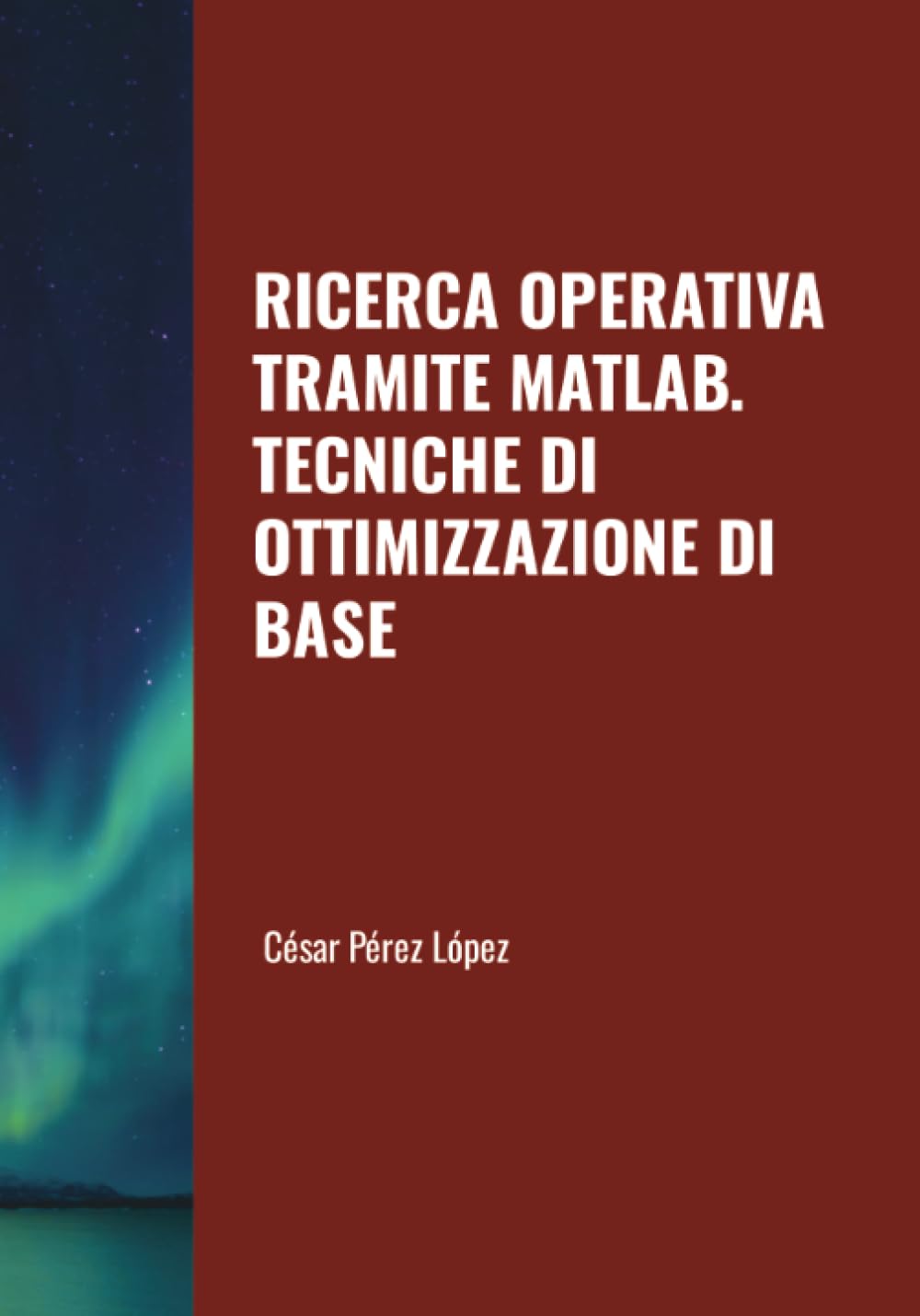 RICERCA OPERATIVA TRAMITE MATLAB. TECNICHE DI OTTIMIZZAZIONE DI BASE