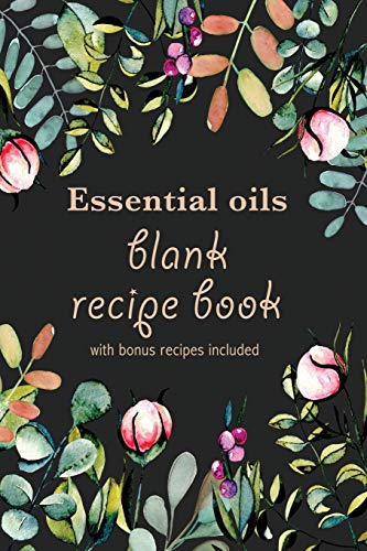 Essential Oils Blank Recipe Book with Bonus Recipes Included: Write In Your Own Most Used Aromatherapy Blends Notebook/ Journal ... One Drop at a Time (Natural Medicine Cabinet) Essential Oils Blank Recipe Book with Bonus Recipes Included: Write In Your Own Most Used Aromatherapy Blends Notebook/ Journal ... One Drop at a Time (Natural Medicine Cabinet)