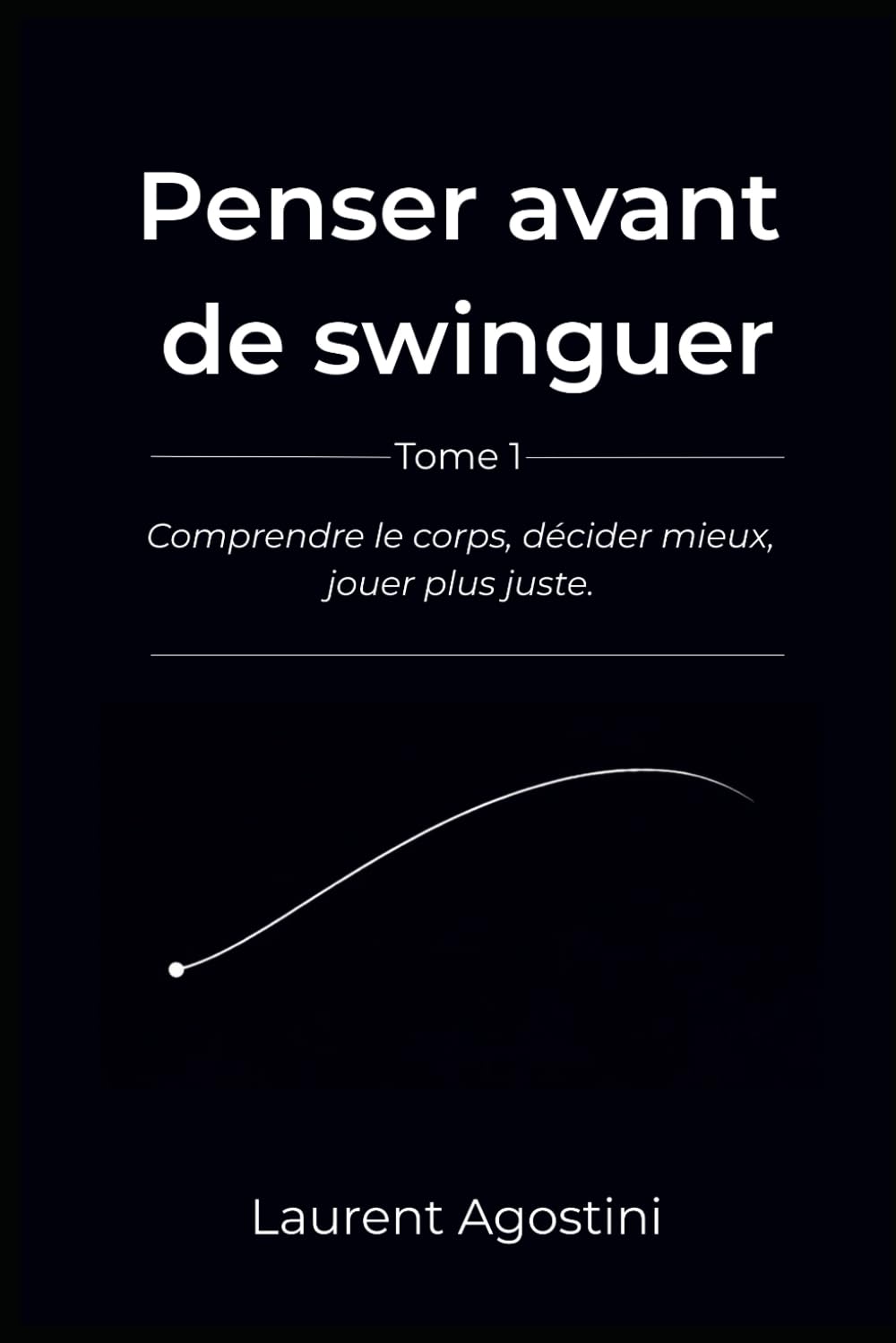 Penser avant de swinguer: Comprendre le corps, décider mieux, jouer plus juste
