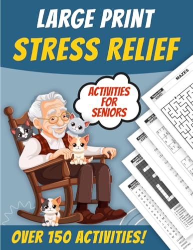 Large Print Stress Relief Activities For Seniors: Relaxing Mind Games to Sharpen Memory, Improve Focus & Enhance Cognitive Function. Word Search, Sudoku, Crosswords and More