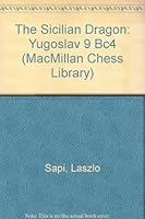 The Sicilian Dragon: Yugoslav 9 Bc4 (MacMillan Chess Library) 002029803X Book Cover