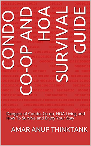 Condo Co-op and HOA Survival Guide: Dangers of Condo, Co-op, HOA Living and How To Survive and Enjoy Your Stay (HOAs Dissected - Good bad and Ugly about Home Owner Associations)