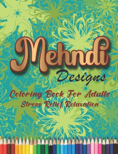 Mehndi Designs coloring book for Adults Stress Relief & Relaxation: Great Art Therapy | Awesome Gift Idea | Mehndi Coloring Books For Adults Women's
