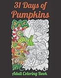 31 days of pumpkins - adult coloring book: fall and halloween inspired pumpkins filled with mandala and floral patterns for relaxing coloring.