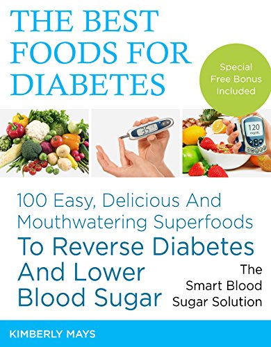 DIABETES: The Best Foods for Diabetes - 100 Easy, Delicious and Mouthwatering Superfoods to Reverse Diabetes and Lower Blood Sugar - The Smart Blood Sugar ... food,diabetes mellitus Book 1)