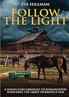 Follow The Light: A Young Girl's Journey to Womanhood With Only the Light to Protect Her 1594339368 Book Cover