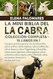 LA MINI BIBLIA DE LA CABRA DEFINITIVA: COLECCIÓN COMPLETA - 15 LIBROS EN 1: Una guía práctica para la cría de cabras bóer, cabras nubias, cabras ... cabras Kiko, cabras enanas nigerianas...