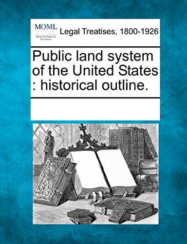 Public Land System of the United States: Historical Outline.