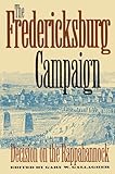 The Fredericksburg Campaign: Decision on the Rappahannock (Military Campaigns of the Civil War)