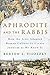 Aphrodite and the Rabbis: How the Jews Adapted Roman Culture to Create Judaism as We Know It