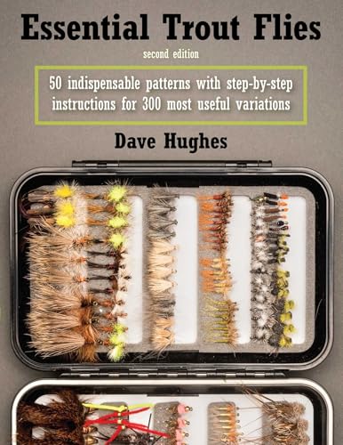 Essential Trout Flies: 50 Indispensable Patterns with Step-by-Step...