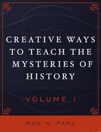 Creative Ways to Teach the Mysteries of History: Volume I: v. I book cover