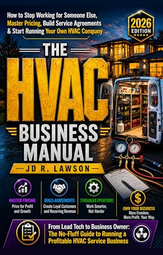 The HVAC Business Manual: How to Stop Working for Someone Else, Master Pricing, Build Service Agreements & Start Running Your Own HVAC Company (HVAC Field Mastery Series)