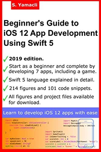 Beginner’s Guide to iOS 12 App Development Using Swift 5: Xcode, Swift and App Design Fundamentals
