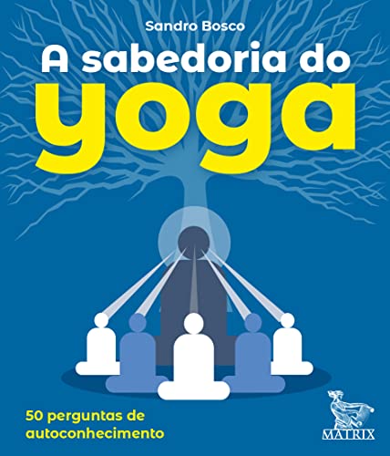 A sabedoria do yoga: 50 perguntas para o autoconhecimento