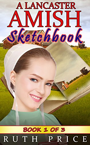 A Lancaster Amish Sketchbook - Book 1 (A Lancaster Amish Sketchbook Serial (Amish Faith Through Fire))