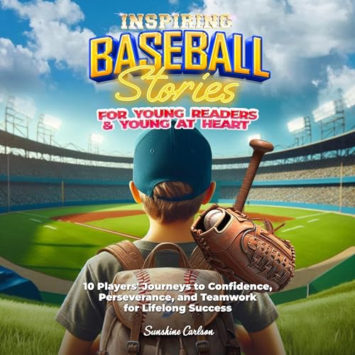 Inspiring Baseball Stories For Young Readers and Young At Heart: 10 Players' Journeys to Confidence, Perseverance, and Teamwork for Lifelong Success : Sunshine Carlson episode artwork