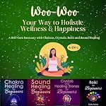 Cover of Woo Woo Your Way to Holistic Wellness and Happiness