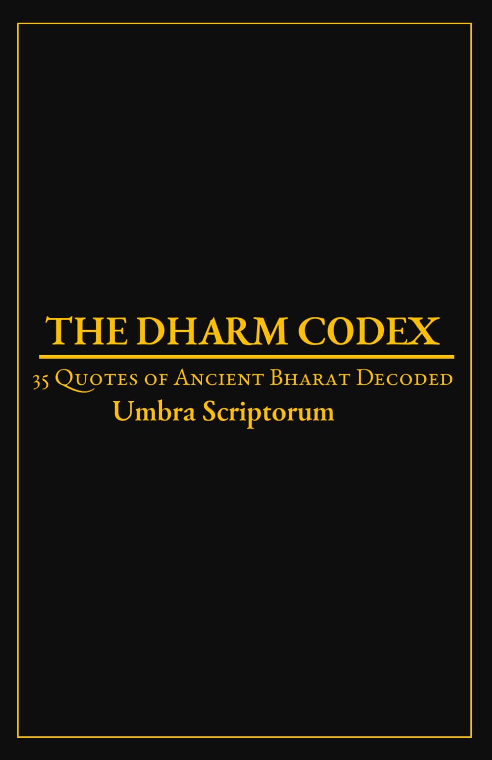 The Dharm Codex: 35 Quotes of Ancient Bharat Decoded