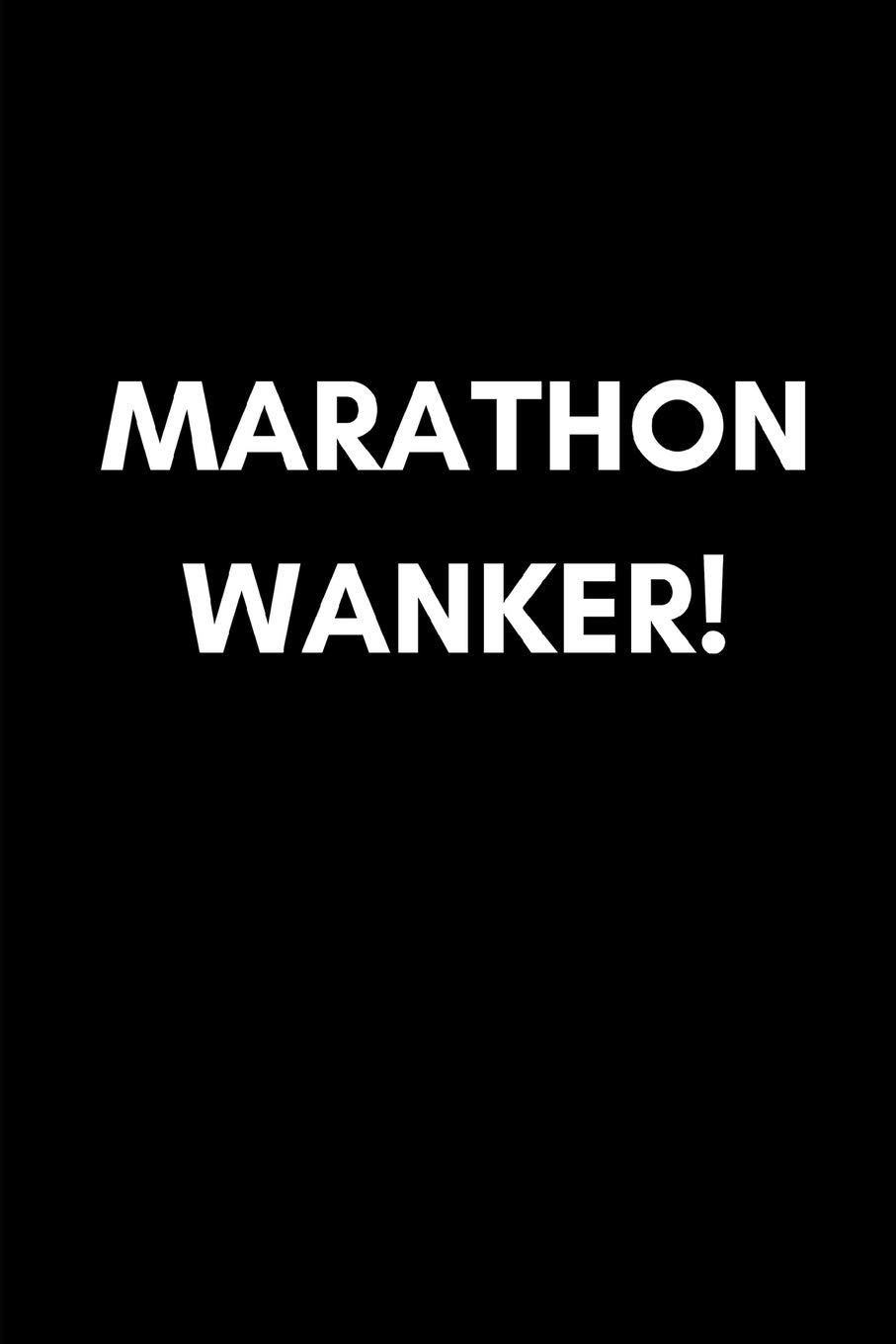 Marathon Wanker: Funny Rude Swearing Runner’s Gag Gift | Small Blank Lined Notebook For People Who Like To Run (Adult Banter Desk Notepad Series)