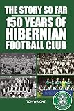 The Story So Far: 150 Years of Hibernian Football Club (English Edition)...