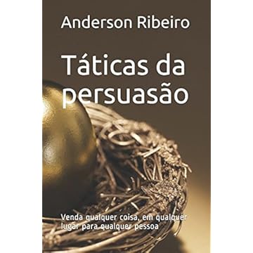 Capa do livro Táticas da Persuasão: Como Vender Qualquer Coisa, para Qualquer Pessoa - Anderson Luíz Ribeiro