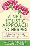 A New Holistic Approach to Herpes: It Works, It's True and It's All Up to You