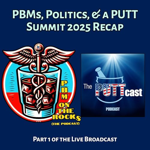 Live Episode Part 1: PBMs, Politics, & a PUTT Summit 2025 Recap