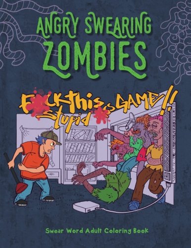 Angry Swearing Zombies (Sweary Zombie Coloring Book for Adults): Swear Word Coloring Book: Volume 10 (Swear and Relax)