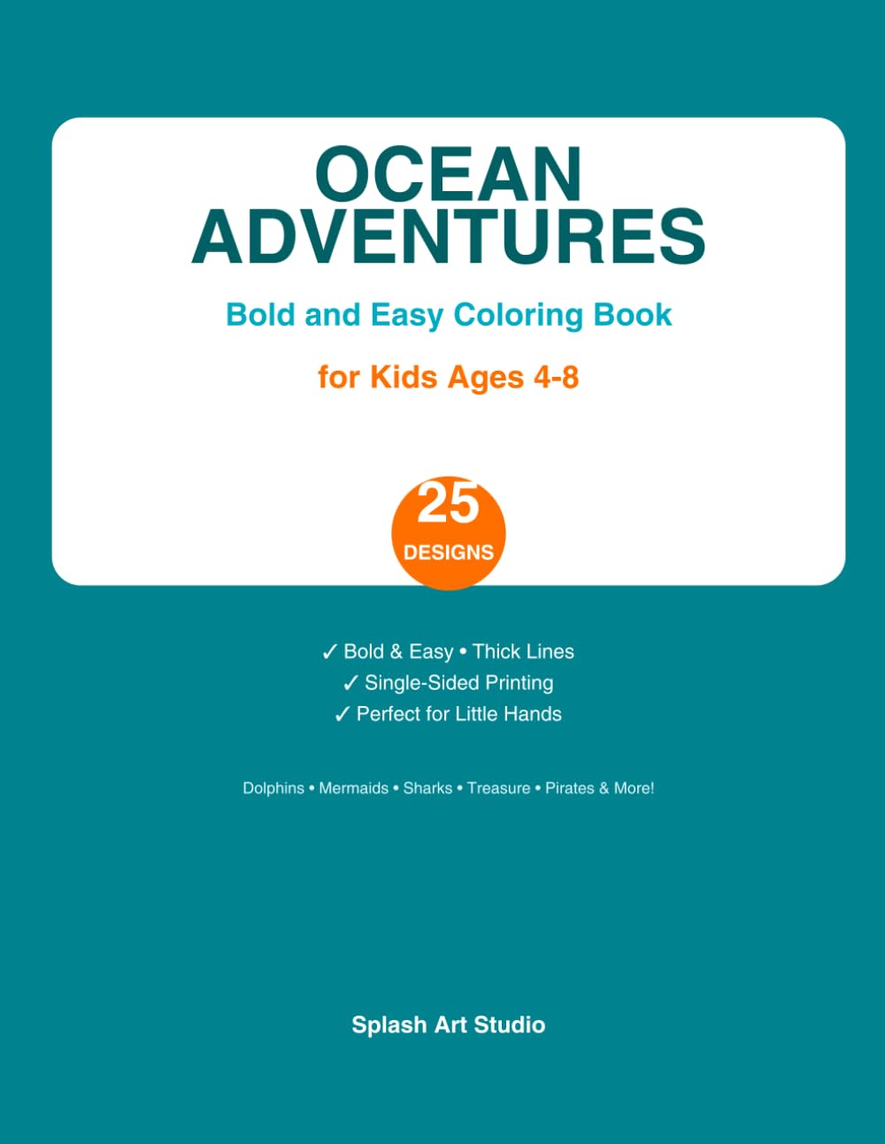 Ocean Adventures Coloring Book for Kids Ages 4-8: 25 Magical Sea Creature & Underwater Scene Coloring Pages — Dolphins, Mermaids, Treasure & More!