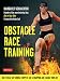 Obstacle Race Training: How to Beat Any Course, Compete Like a Champion and Change Your Life