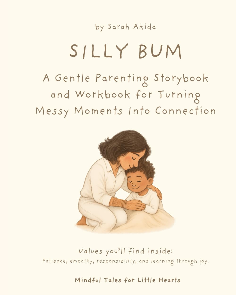 Silly Bum: A Gentle Parenting Storybook and Workbook for Turning Messy Moments Into Connection (Mindful Tales for Little Hearts)