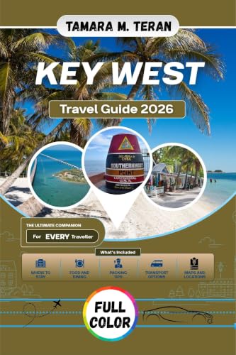 Key West Travel Guide 2026 (Full-Color): The Visitor's Handbook to Florida's Island Paradise, Beaches, Local Food, and much more in the Southernmost City